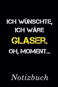 Ich Wünschte Ich Wäre Glaser Oh Moment Notizbuch