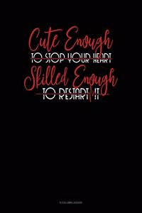 Cute Enough To Stop Your Heart, Skilled Enough To Restart It