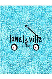 Lonelyville Fire Island