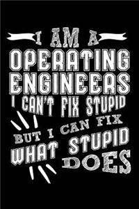 I Am a Operating Engineer I can't Fix Stupid But I Can Fix What Stupid Does