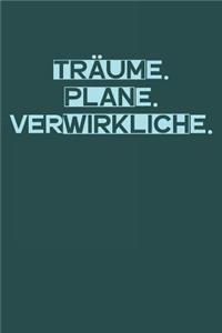 Träume. Plane. Verwirkliche.