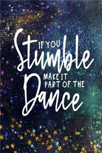 If You Stumble Make It Part Of The Dance