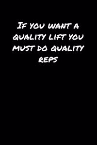 If You Want A Quality Lift You Must Do Quality Reps