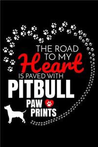 The Road To My Heart Is Paved With Pitbull Paw Prints