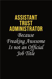 Assistant Trust Administrator Because Freaking Awesome Is Not An Official Job Title