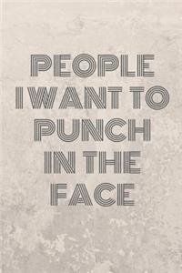 People I Want To Punch In The Face