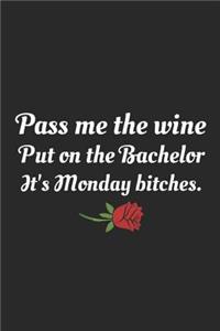 Pass Me The Wine Put On The Bachelor It's Monday Bitches