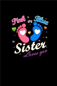 Pink Or Blue Sister Loves You: Organizer 6x9 Weekly Planner - Baby Shower Gifts - Cute Gender Reveal Journal & Notepad For Sisters - Gift Idea For Siblings Sister & Brother