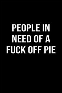 People In Need Of A Fuck Off Pie