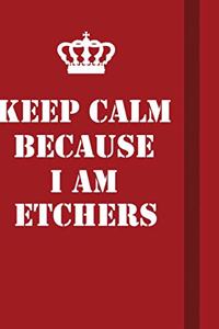 Keep Calm Because I Am Etchers