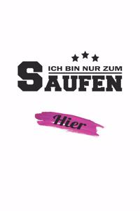 Ich bin nur zum Saufen hier