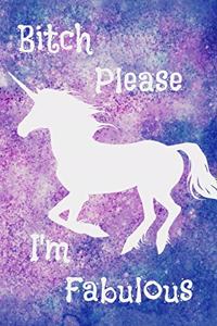 Bitch Please I'm Fabulous: Unicorn Lined Journal for Women and Teenage Girls. Good for Taking Notes, Dairy, Fitness, and Any Tracking (6x9 100 pages)