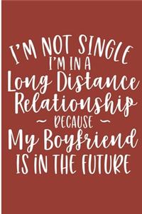 I'm Not Single I'm In A Long Distance Relationship Because My Boyfriend Is In The Future