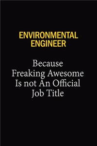 Environmental Engineer Because Freaking Awesome Is Not An Official Job Title