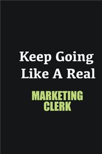 Keep Going Like a Real Marketing clerk