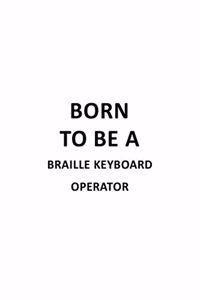 Born To Be A Braille Keyboard Operator