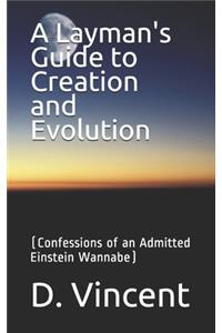 A Layman's Guide to Creation and Evolution