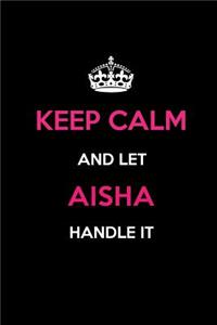 Keep Calm and Let Aisha Handle It