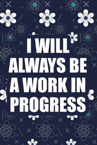 I Will Always Be a Work in Progress