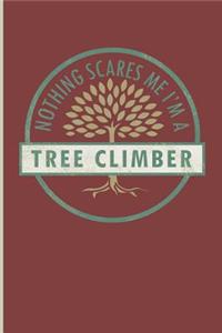 Nothing Scares Me I'm a Tree Climber