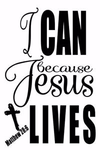 I Can Because Jesus Lives - Matthew 28