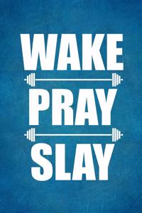 Wake Pray Slay