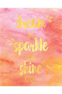 Dream Big Sparkle More Shine Bright
