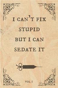 I can't fix stupid but I can sedate it