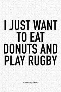 I Just Want To Eat Donuts And Play Rugby