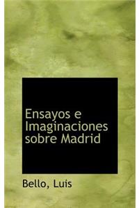 Ensayos E Imaginaciones Sobre Madrid