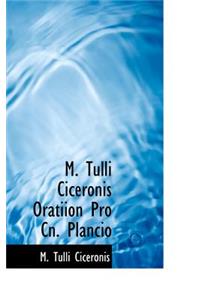 M. Tulli Ciceronis Oratiion Pro Cn. Plancio
