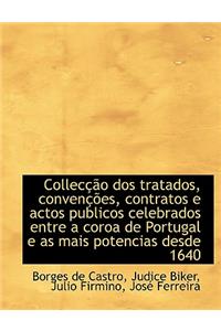 Collec O DOS Tratados, Conven Es, Contratos E Actos Publicos Celebrados Entre a Coroa de Portugal