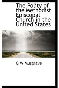 The Polity of the Methodist Episcopal Church in the United States