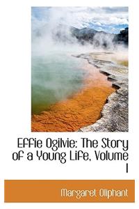 Effie Ogilvie: The Story of a Young Life, Volume I