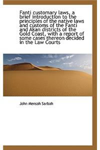 Fanti Customary Laws, a Brief Introduction to the Principles of the Native Laws and Customs of the F
