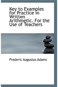 Key to Examples for Practice in Written Arithmetic. For the Use of Teachers