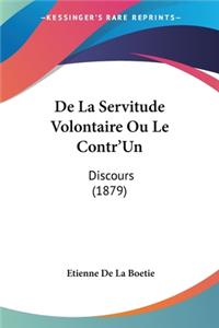 De La Servitude Volontaire Ou Le Contr'Un