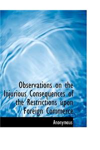 Observations on the Injurious Consequences of the Restrictions Upon Foreign Commerce