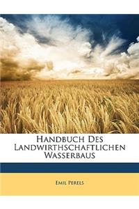 Handbuch Des Landwirthschaftlichen Wasserbaus