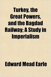 Turkey, the Great Powers, and the Bagdad Railway; A Study in Imperialism