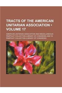 Tracts of the American Unitarian Association (Volume 17)