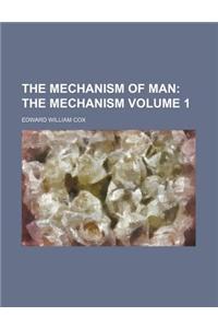 The Mechanism of Man; The Mechanism Volume 1