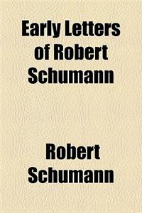 Early Letters of Robert Schumann