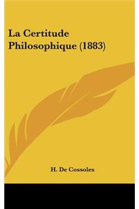 La Certitude Philosophique (1883)