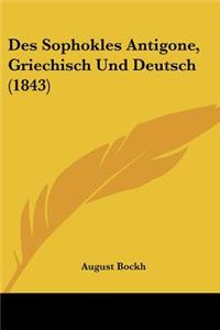 Des Sophokles Antigone, Griechisch Und Deutsch (1843)