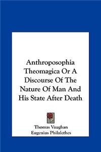 Anthroposophia Theomagica Or A Discourse Of The Nature Of Man And His State After Death