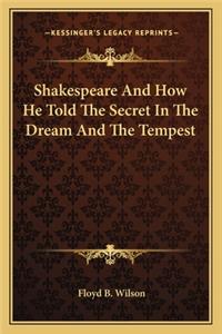 Shakespeare And How He Told The Secret In The Dream And The Tempest