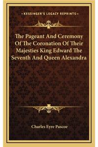 The Pageant and Ceremony of the Coronation of Their Majesties King Edward the Seventh and Queen Alexandra