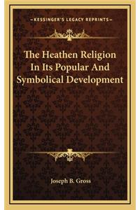 The Heathen Religion in Its Popular and Symbolical Development