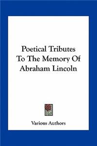 Poetical Tributes to the Memory of Abraham Lincoln